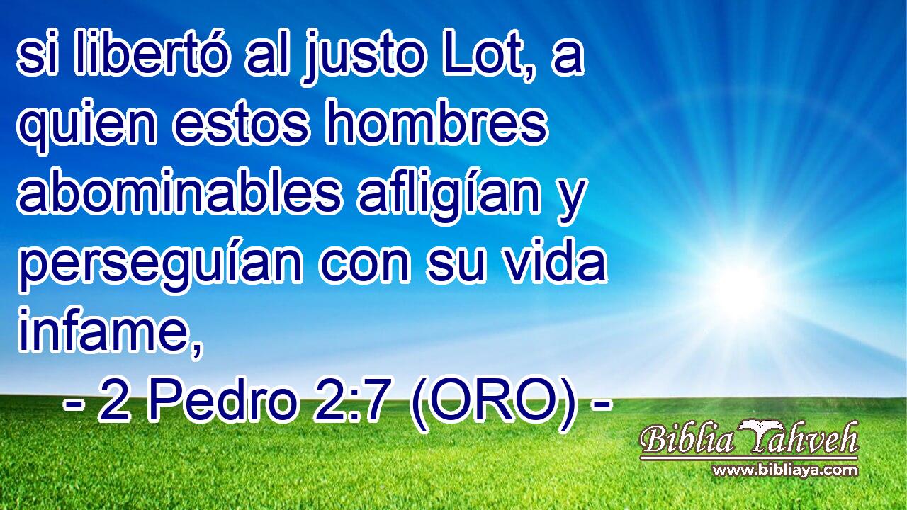  si libertó al justo Lot, a quien estos hombres abominables afligían y perseguían con su vida infame, 