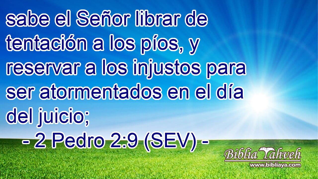 sabe el Señor librar de tentación a los píos, y reservar a los injustos para ser atormentados en el día del juicio;