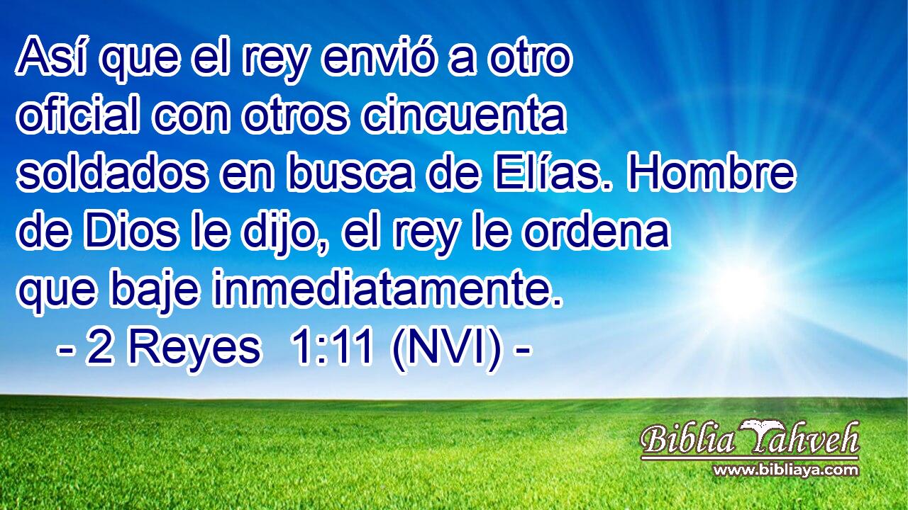  Así que el rey envió a otro oficial con otros cincuenta soldados en busca de Elías. Hombre de Dios le dijo, el rey le ordena que baje inmediatamente. 
