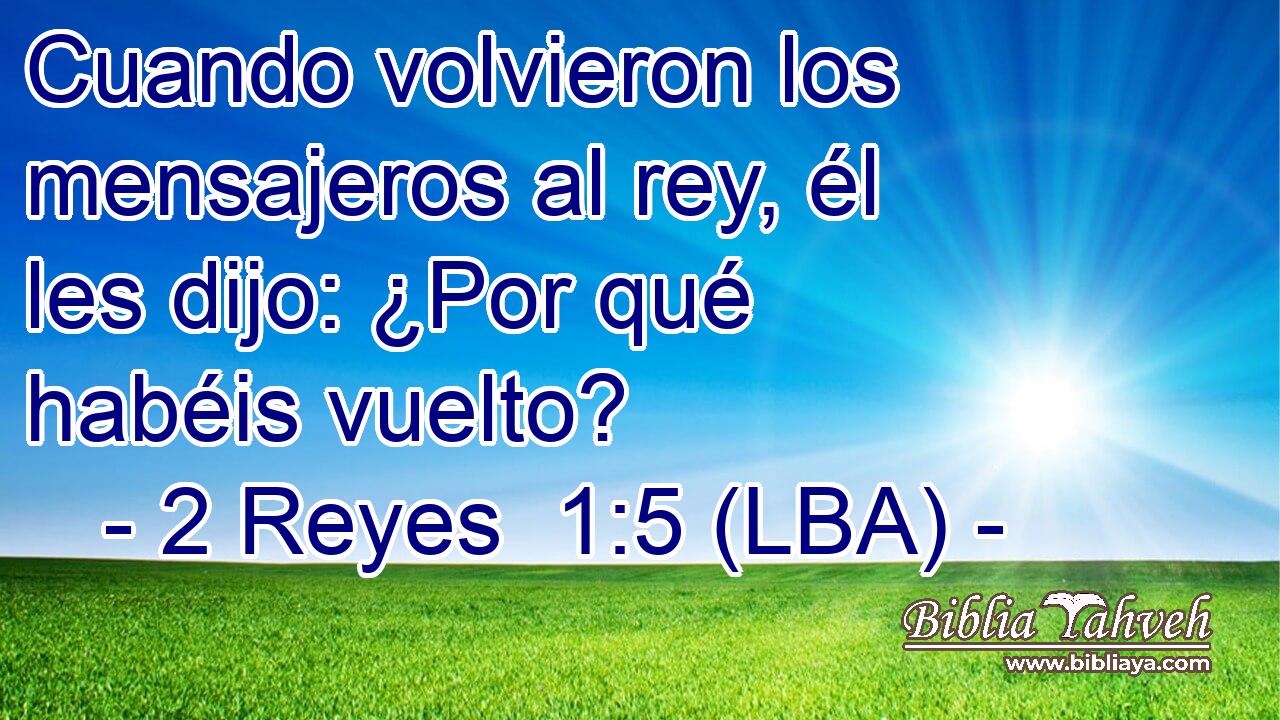 Cuando volvieron los mensajeros al rey, él les dijo: ¿Por qué habéis vuelto?