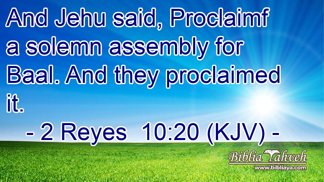 And Jehu said, Proclaimf a solemn assembly for Baal. And they proclaimed it.