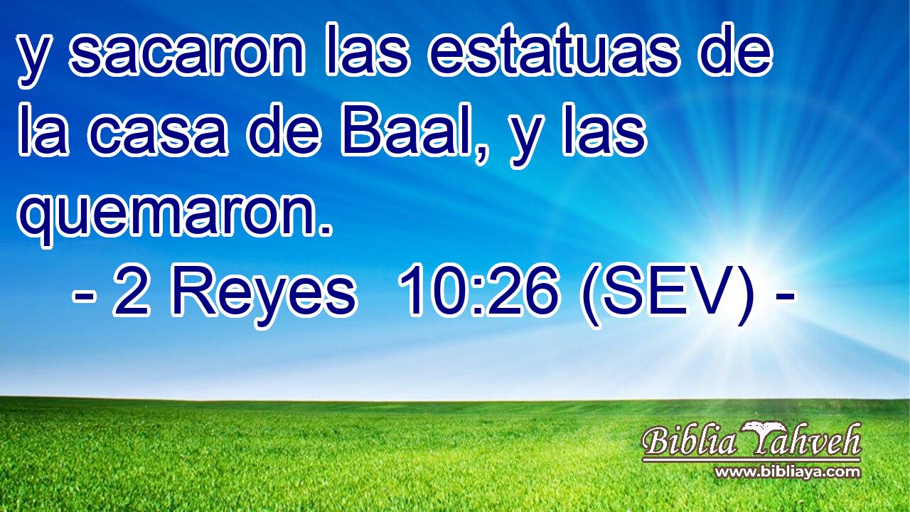 y sacaron las estatuas de la casa de Baal, y las quemaron.