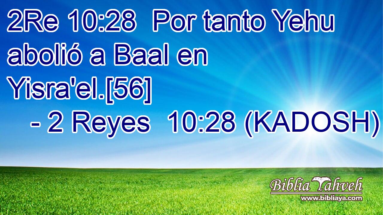  Por tanto Yehu abolió a Baal en Yisra'el.[56] 