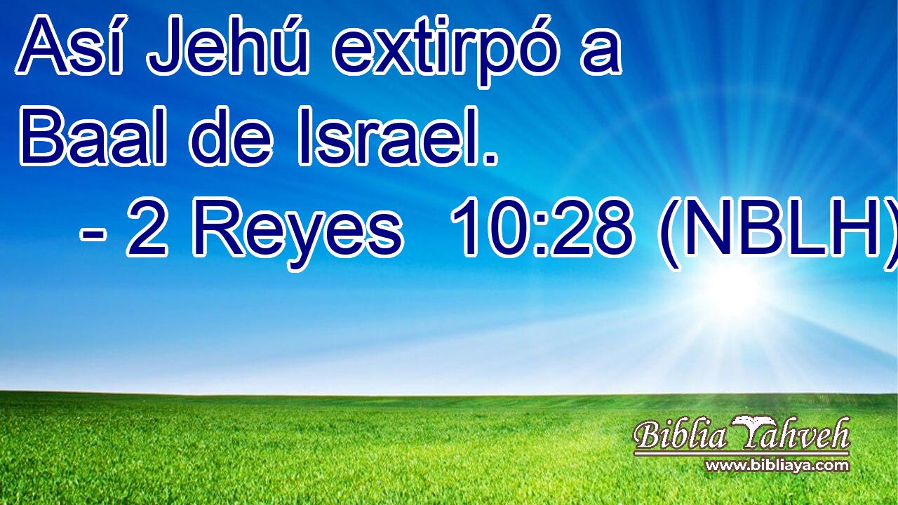  Así Jehú extirpó a Baal de Israel. 