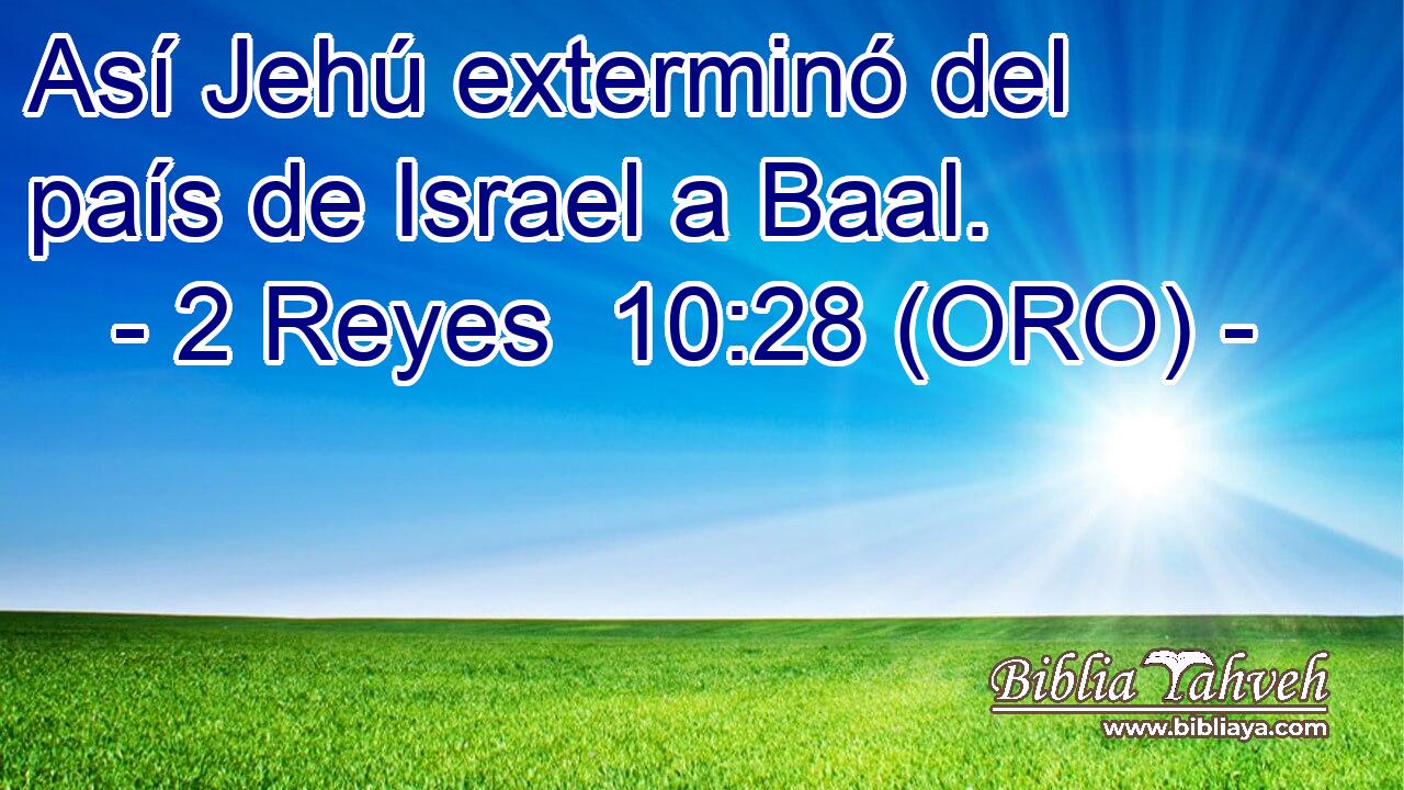  Así Jehú exterminó del país de Israel a Baal. 