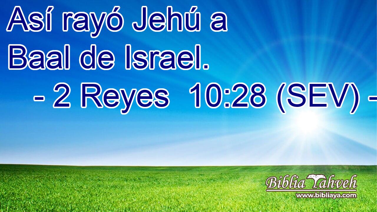 Así rayó Jehú a Baal de Israel.