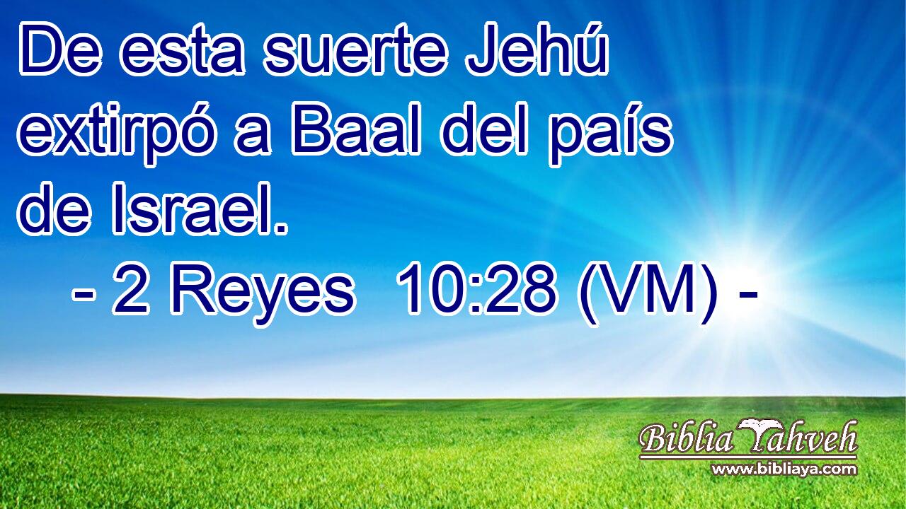  De esta suerte Jehú extirpó a Baal del país de Israel. 