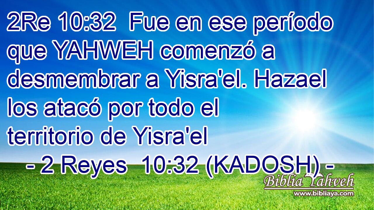  Fue en ese período que YAHWEH comenzó a desmembrar a Yisra'el. Hazael los atacó por todo el territorio de Yisra'el 