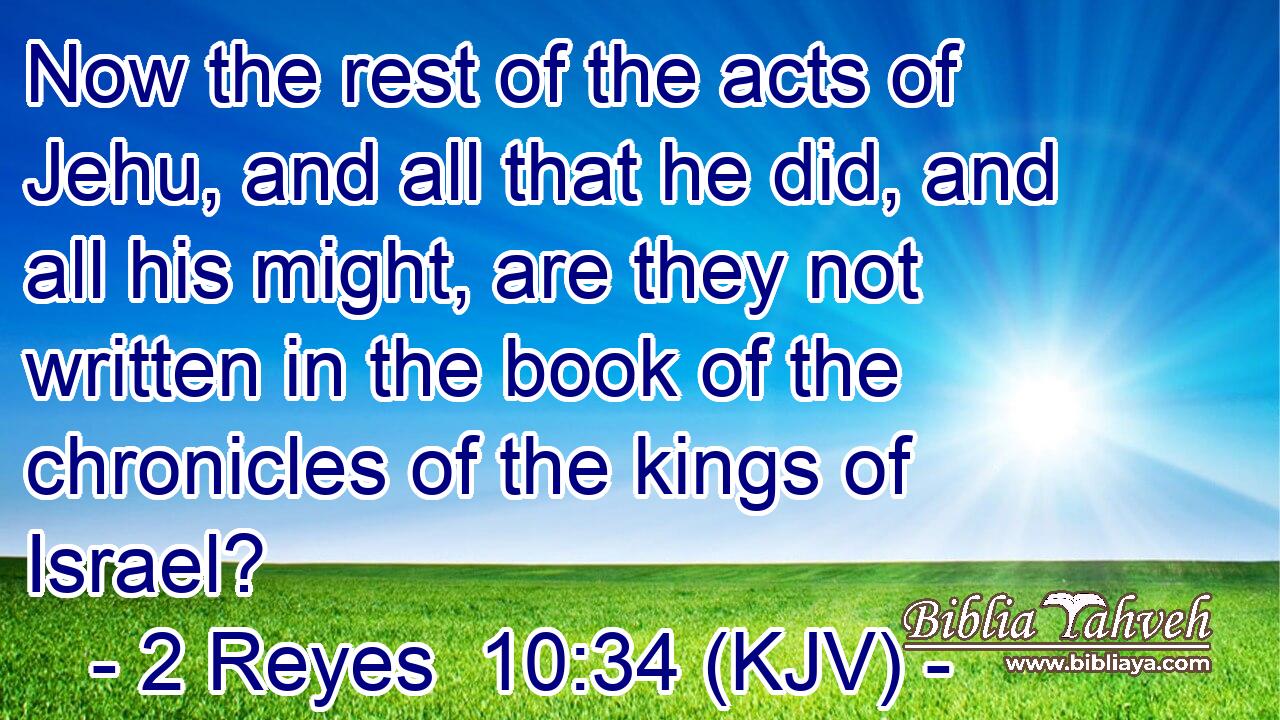 Now the rest of the acts of Jehu, and all that he did, and all his might, are they not written in the book of the chronicles of the kings of Israel?