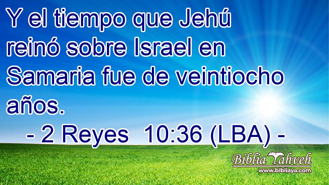 Y el tiempo que Jehú reinó sobre Israel en Samaria fue de veintiocho años.
