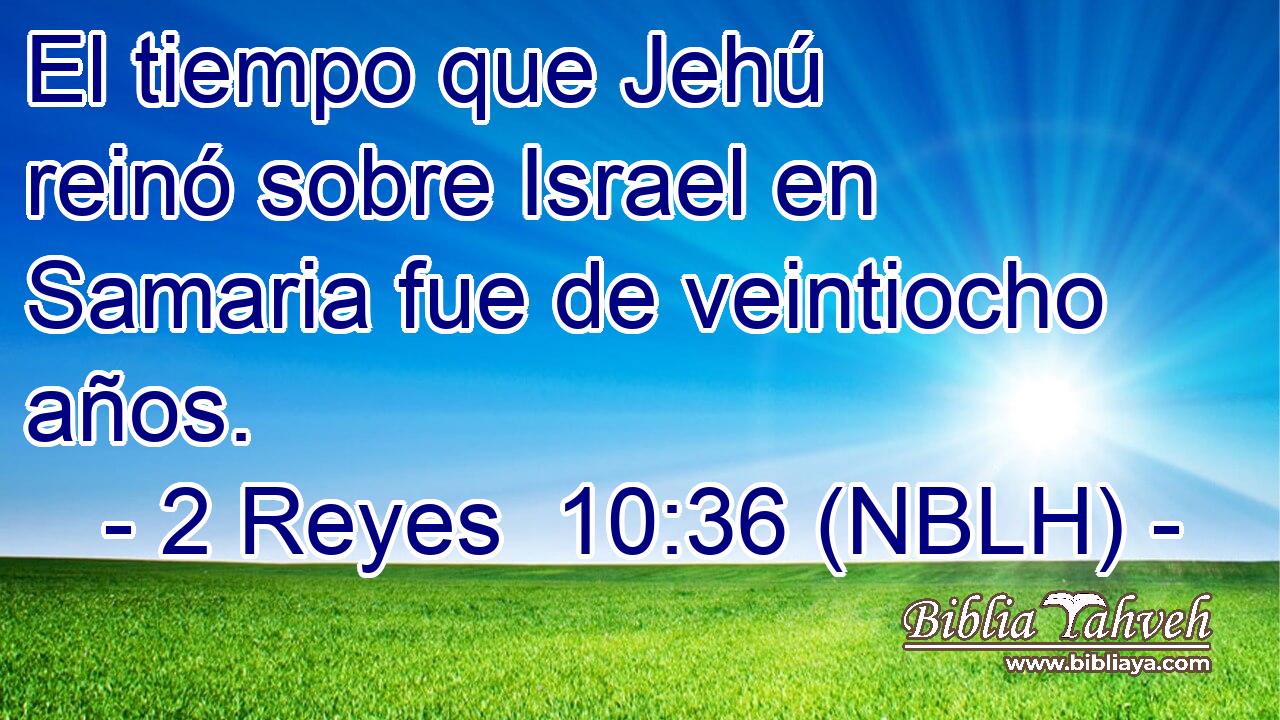  El tiempo que Jehú reinó sobre Israel en Samaria fue de veintiocho años. 
