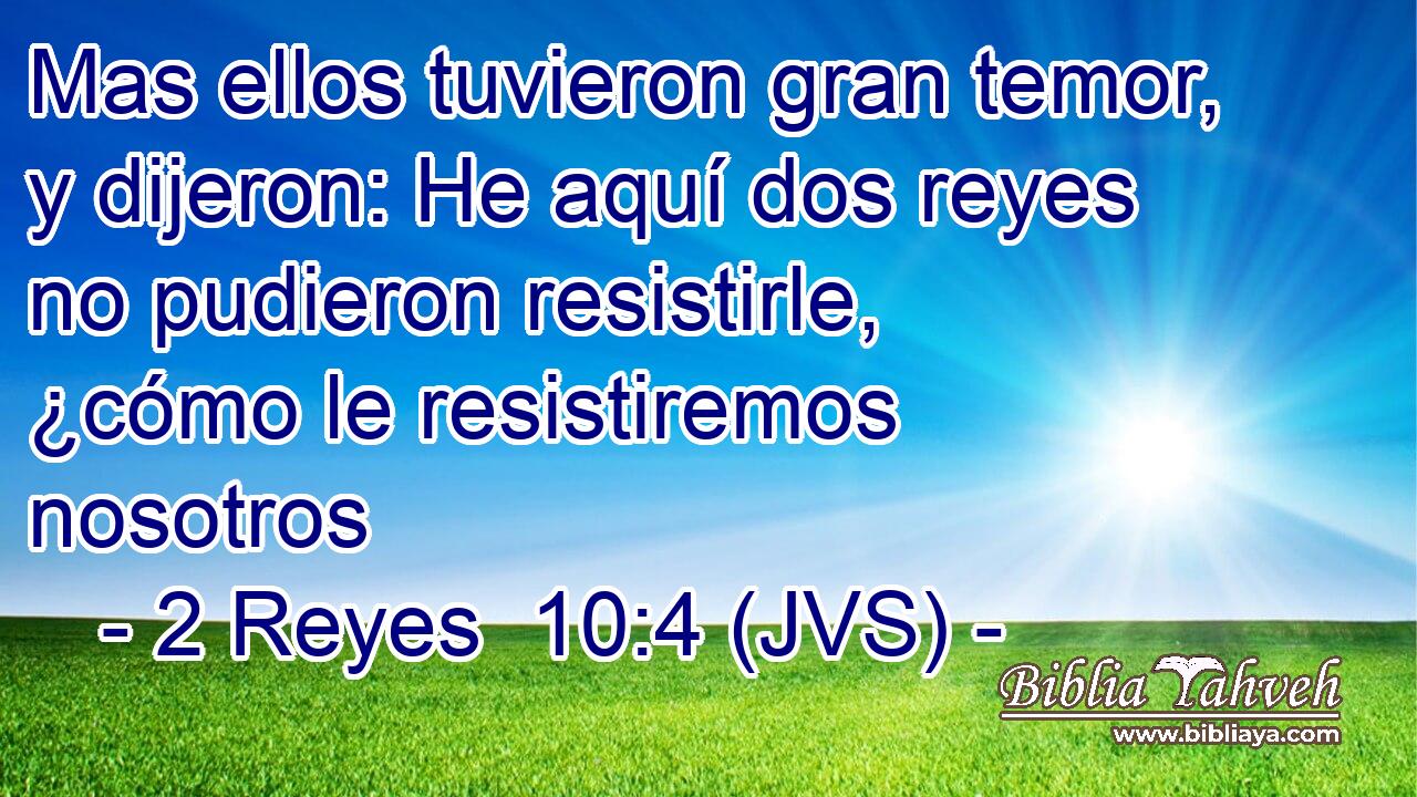 Mas ellos tuvieron gran temor, y dijeron: He aquí dos reyes no pudieron resistirle, ¿cómo le resistiremos nosotros