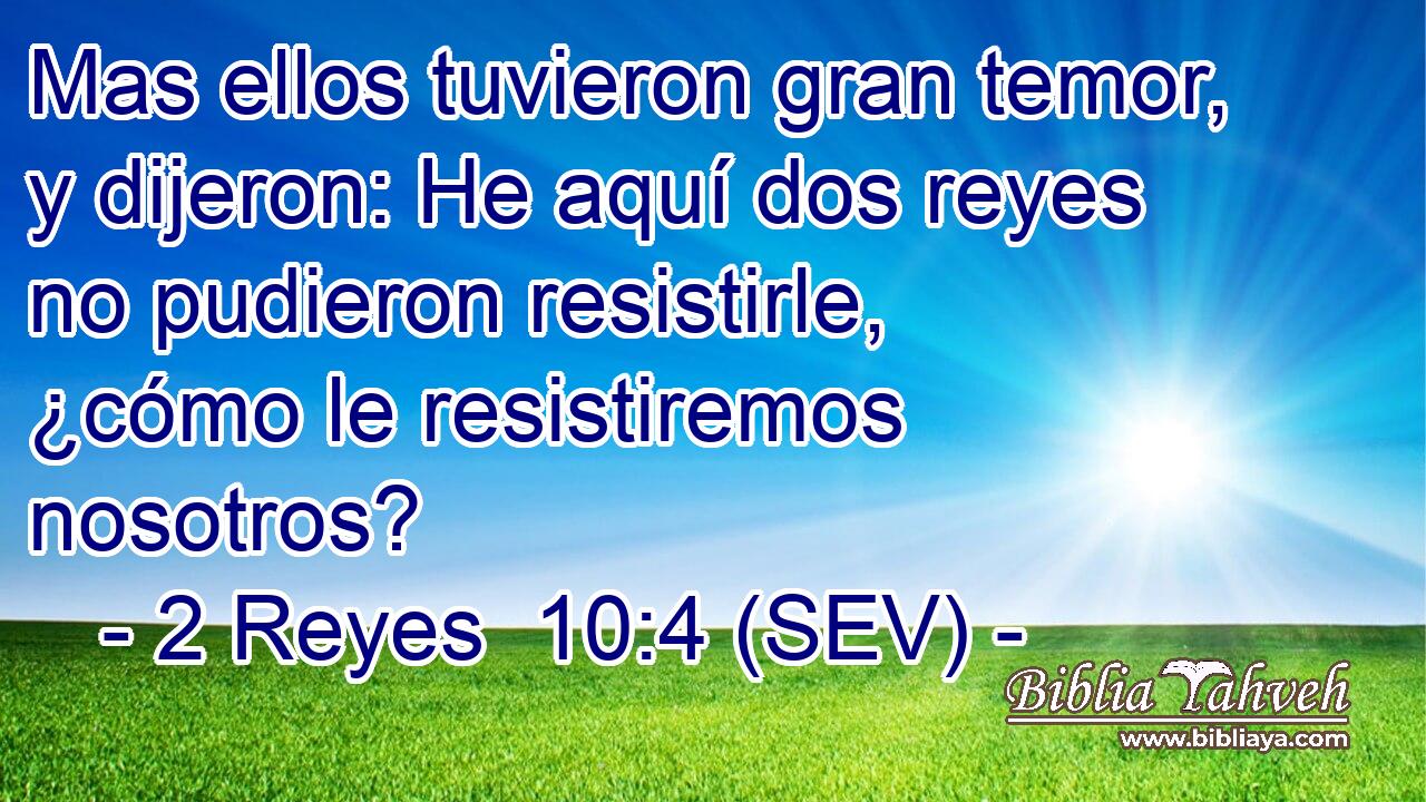 Mas ellos tuvieron gran temor, y dijeron: He aquí dos reyes no pudieron resistirle, ¿cómo le resistiremos nosotros?