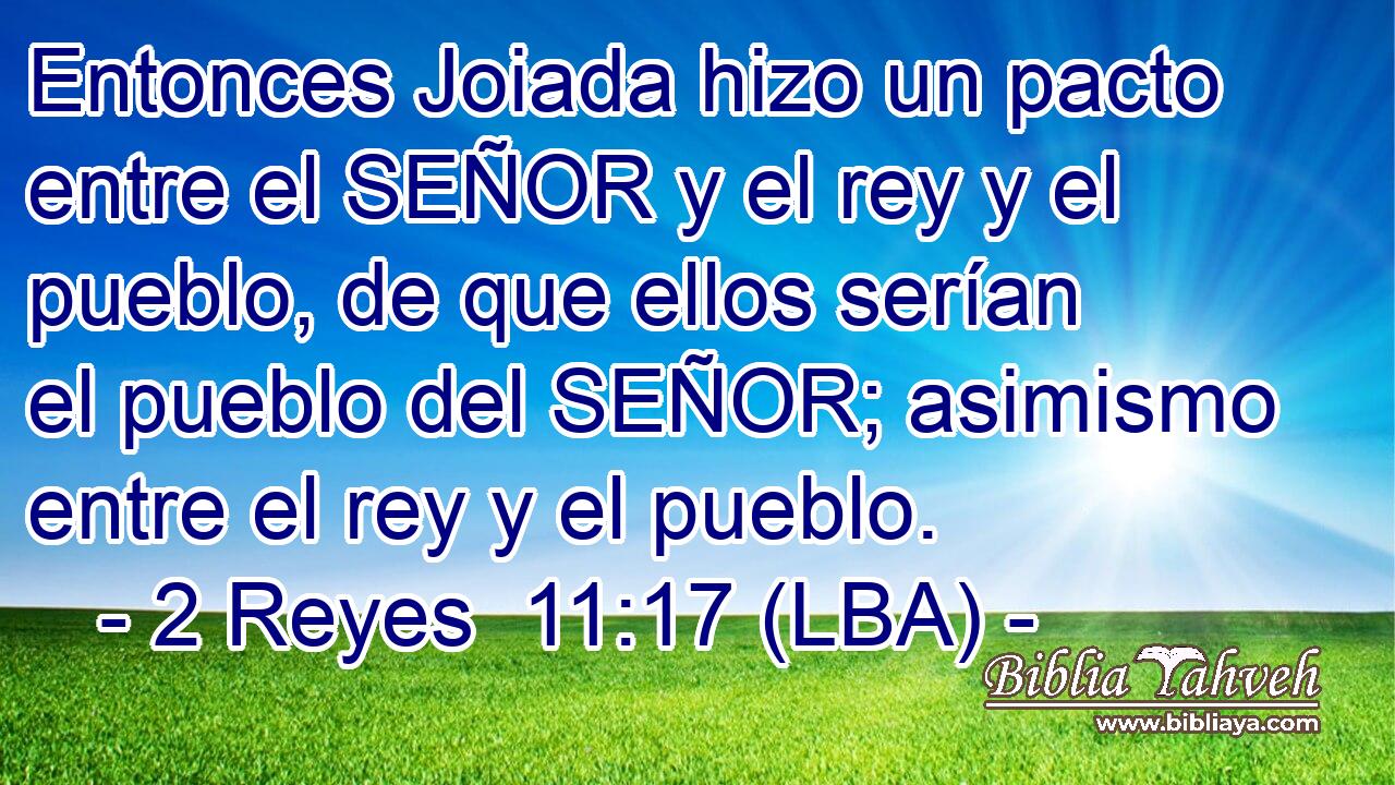Entonces Joiada hizo un pacto entre el SEÑOR y el rey y el pueblo, de que ellos serían el pueblo del SEÑOR; asimismo entre el rey y el pueblo.