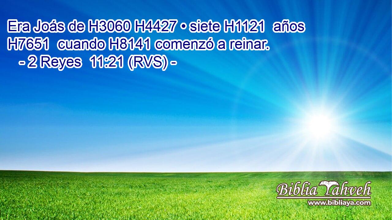 Era Joás de H3060 H4427 • siete H1121  años H7651  cuando H8141 comenzó a reinar. 
