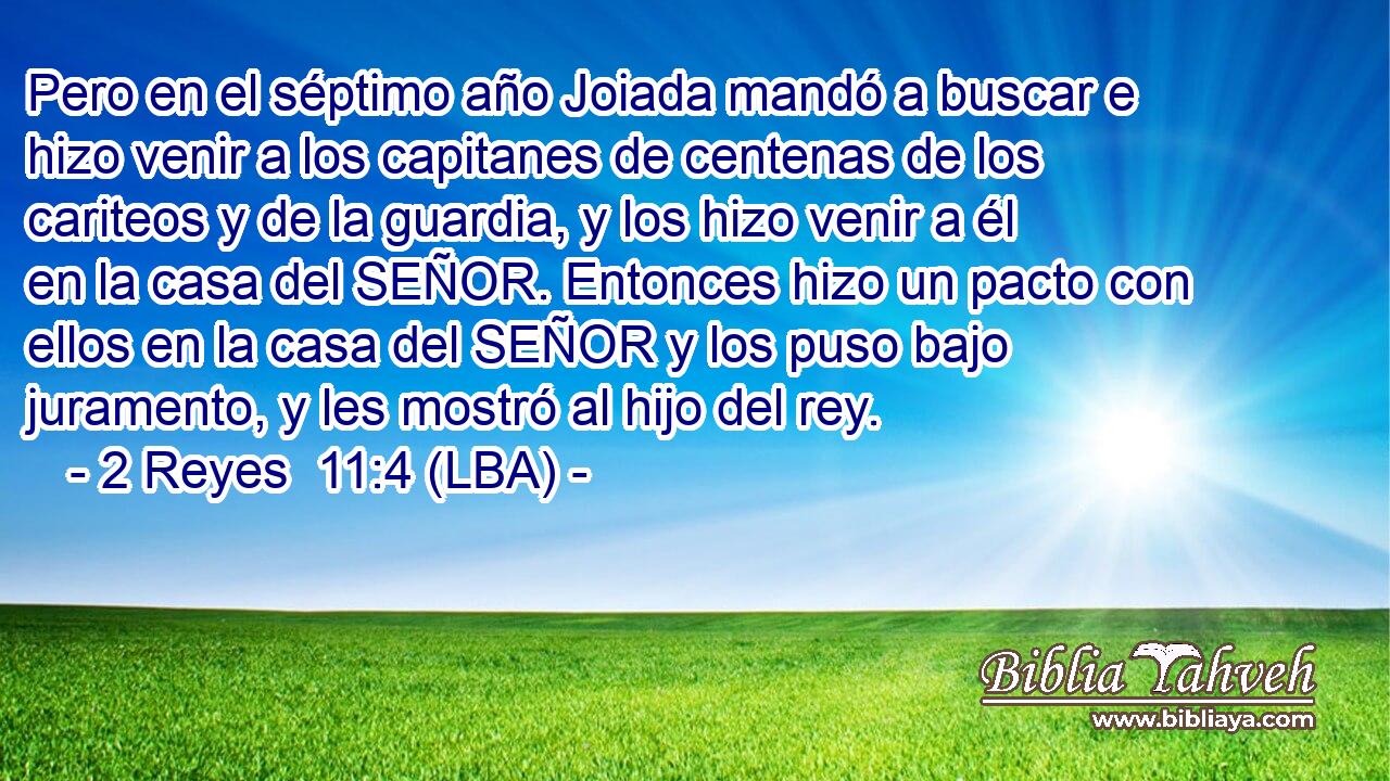 Pero en el séptimo año Joiada mandó a buscar e hizo venir a los capitanes de centenas de los cariteos y de la guardia, y los hizo venir a él en la casa del SEÑOR. Entonces hizo un pacto con ellos en la casa del SEÑOR y los puso bajo juramento, y les mostró al hijo del rey.