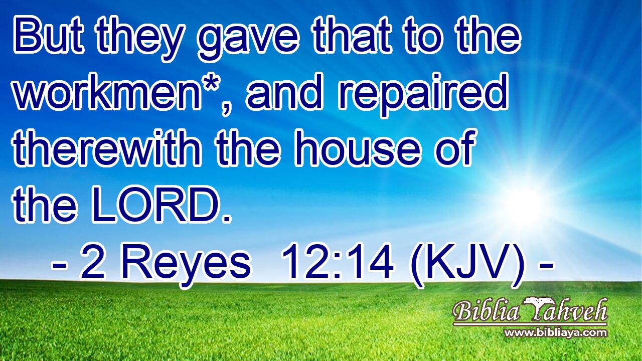 But they gave that to the workmen*, and repaired therewith the house of the LORD.
