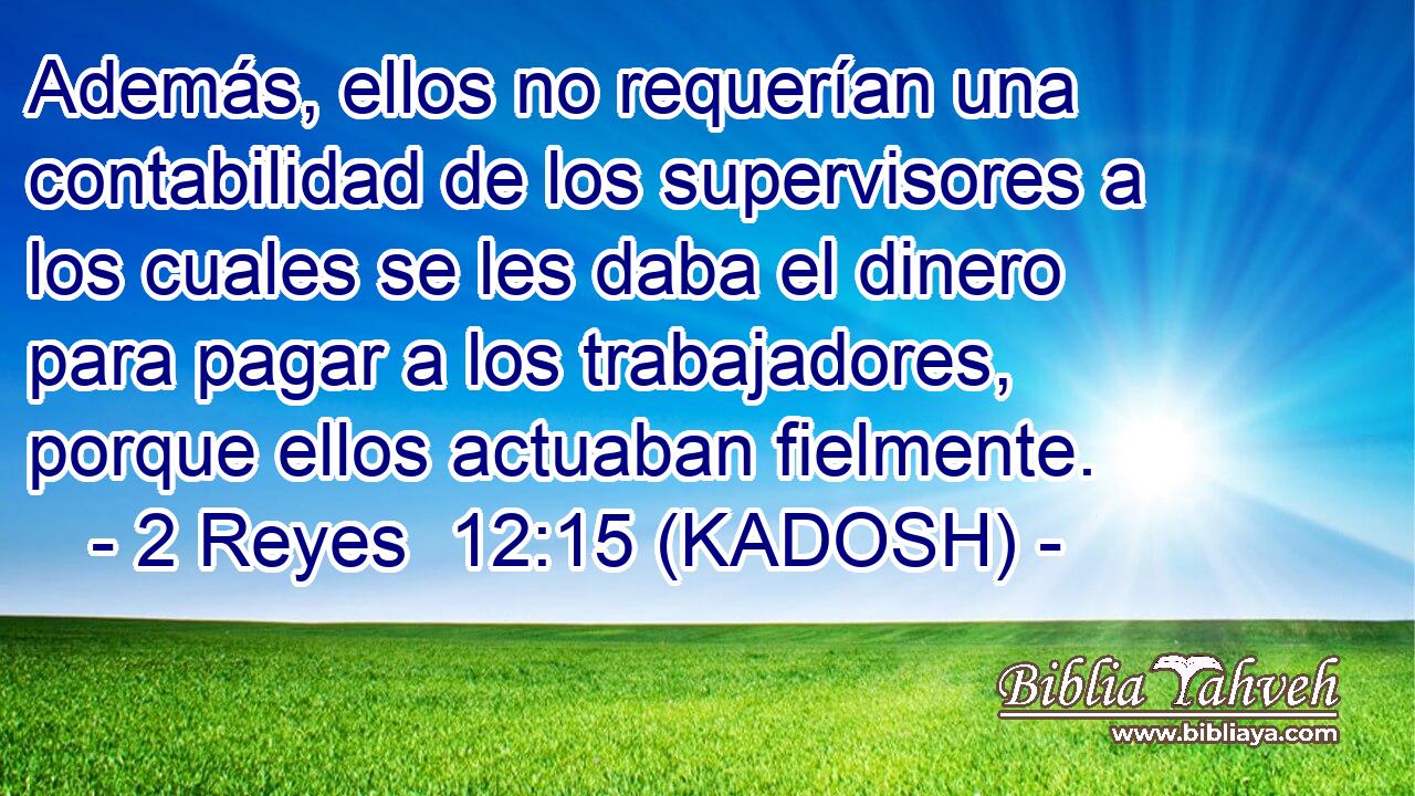  Además, ellos no requerían una contabilidad de los supervisores a los cuales se les daba el dinero para pagar a los trabajadores, porque ellos actuaban fielmente. 