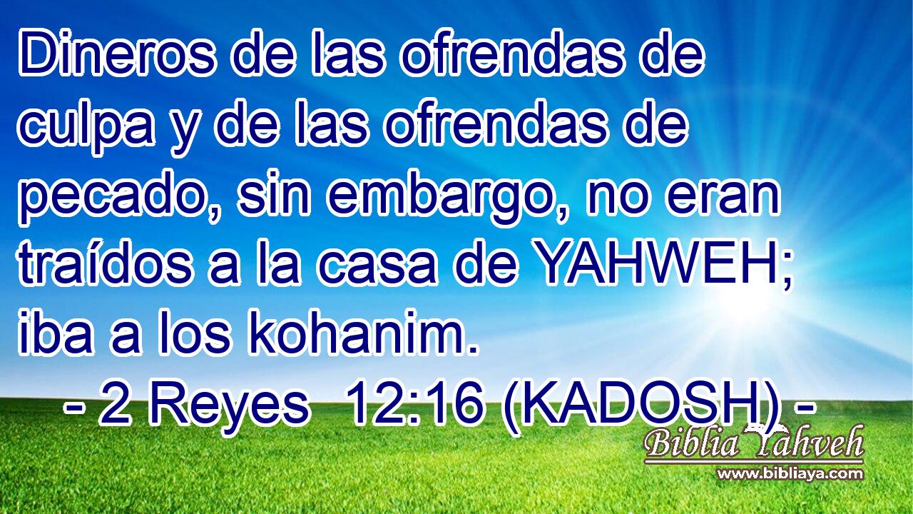  Dineros de las ofrendas de culpa y de las ofrendas de pecado, sin embargo, no eran traídos a la casa de YAHWEH; iba a los kohanim. 
