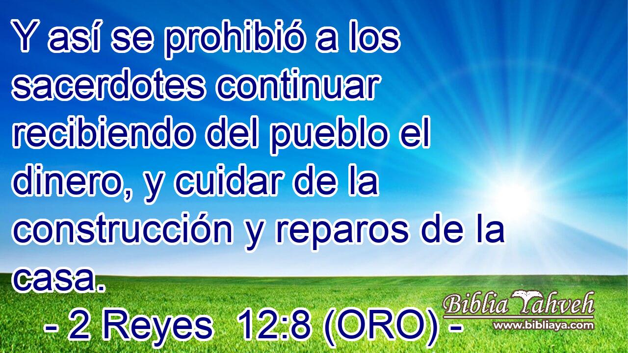  Y así se prohibió a los sacerdotes continuar recibiendo del pueblo el dinero, y cuidar de la construcción y reparos de la casa. 