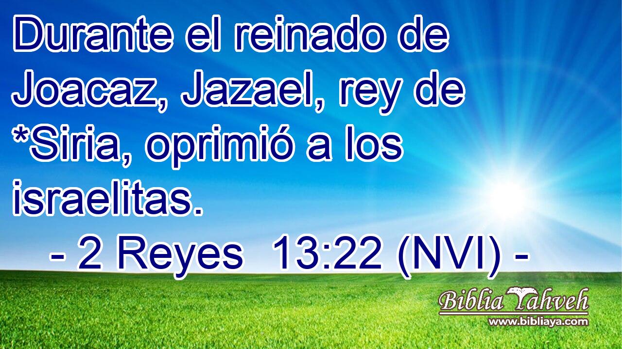  Durante el reinado de Joacaz, Jazael, rey de *Siria, oprimió a los israelitas. 