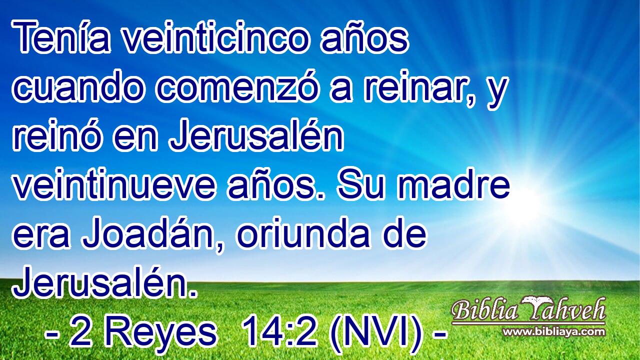  Tenía veinticinco años cuando comenzó a reinar, y reinó en Jerusalén veintinueve años. Su madre era Joadán, oriunda de Jerusalén. 