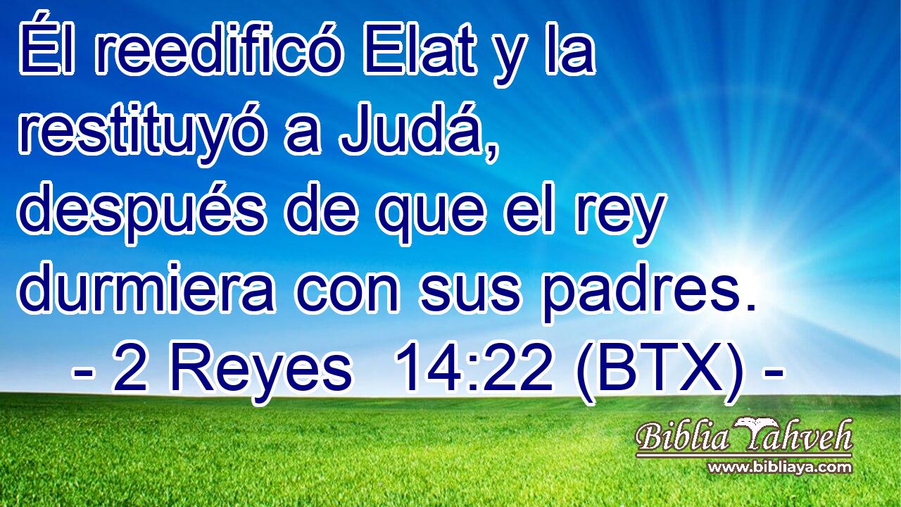 Él reedificó Elat y la restituyó a Judá, después de que el rey durmiera con sus padres.