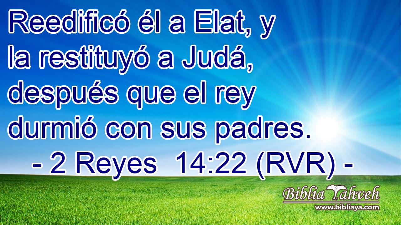 Reedificó él a Elat, y la restituyó a Judá, después que el rey durmió con sus padres.