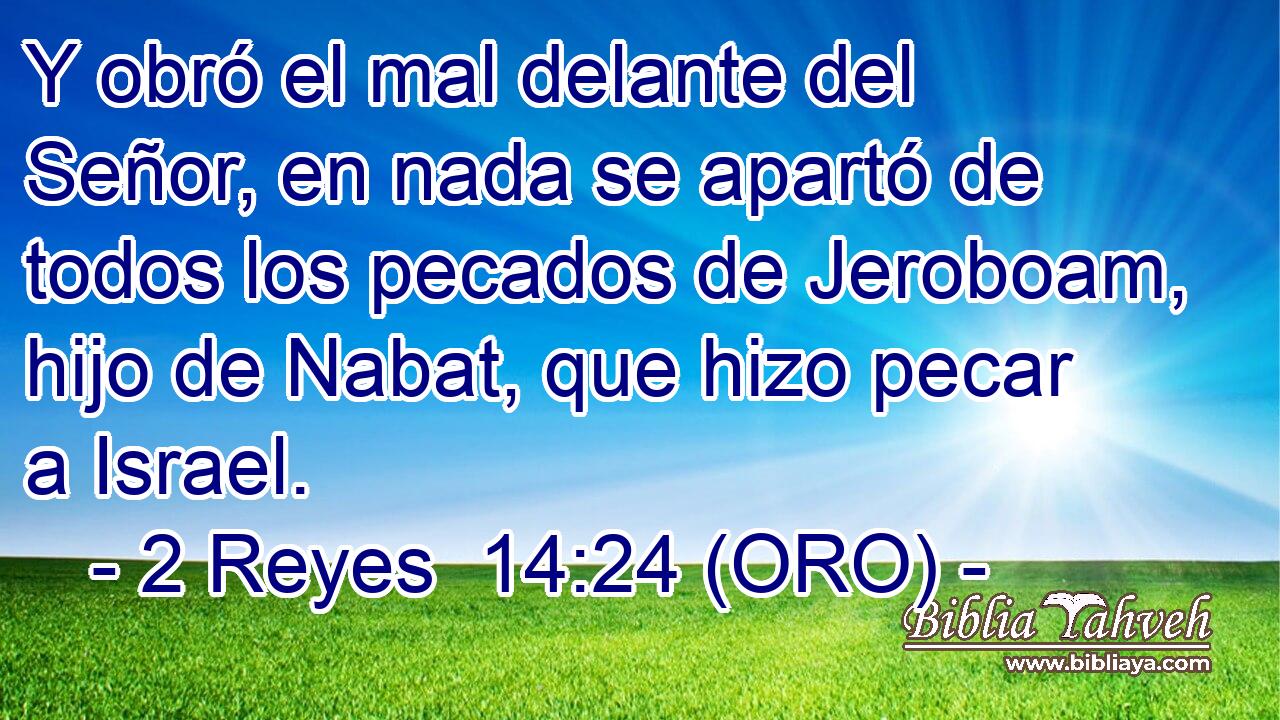  Y obró el mal delante del Señor, en nada se apartó de todos los pecados de Jeroboam, hijo de Nabat, que hizo pecar a Israel. 