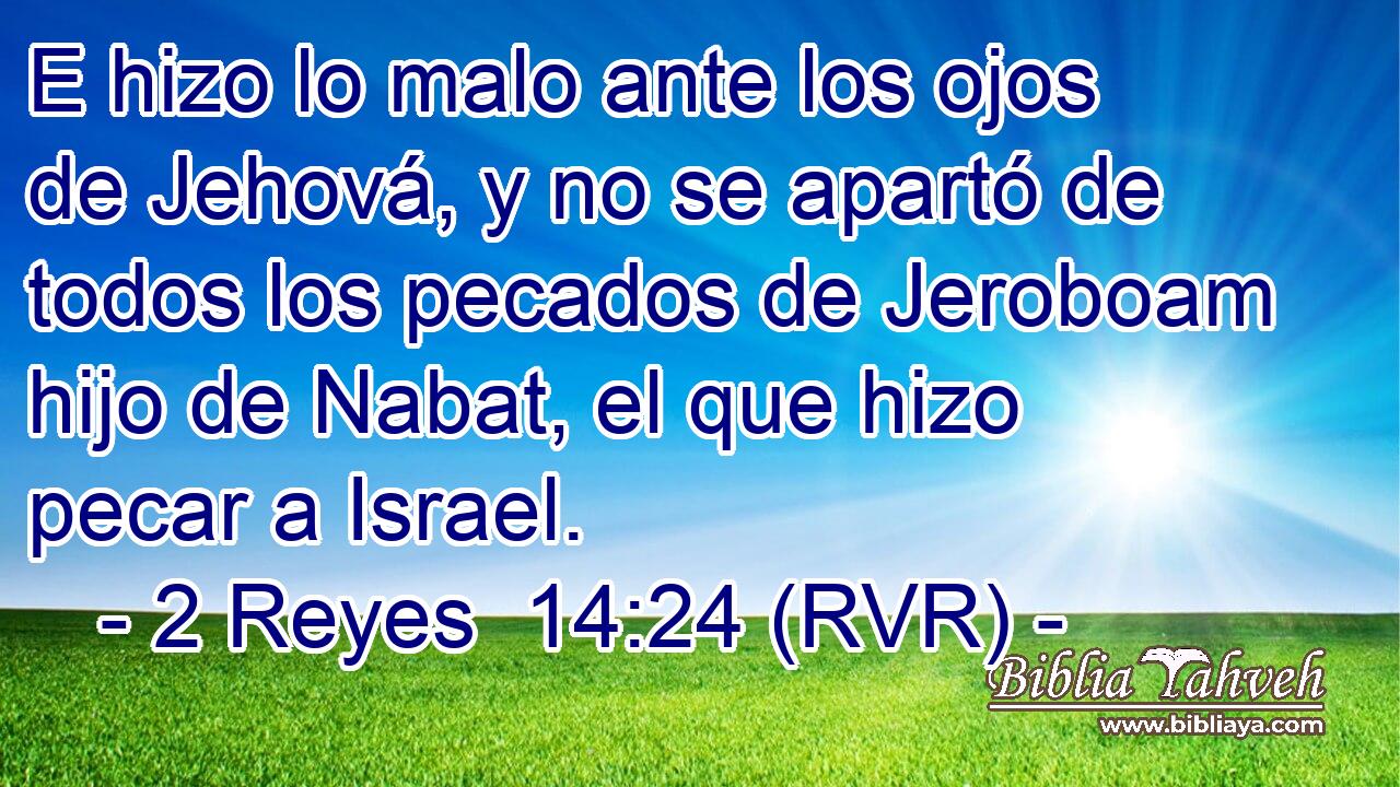 E hizo lo malo ante los ojos de Jehová, y no se apartó de todos los pecados de Jeroboam hijo de Nabat, el que hizo pecar a Israel.