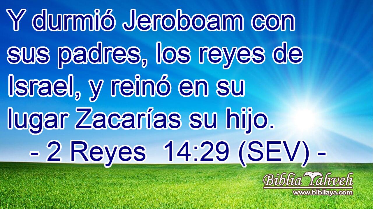 Y durmió Jeroboam con sus padres, los reyes de Israel, y reinó en su lugar Zacarías su hijo.