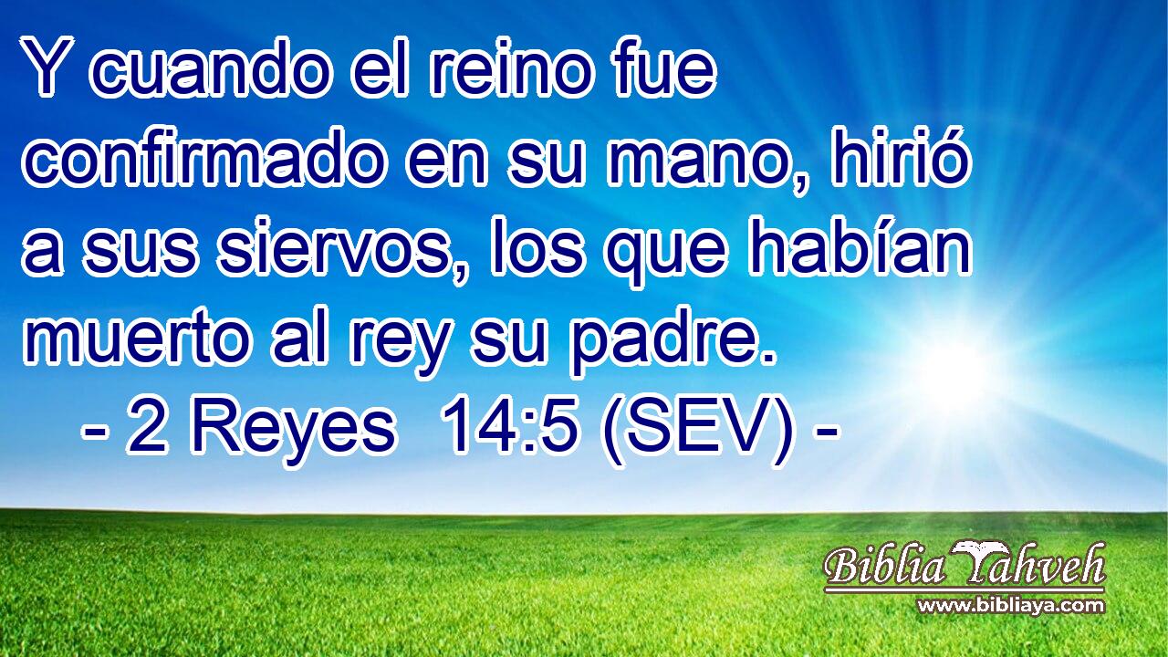 Y cuando el reino fue confirmado en su mano, hirió a sus siervos, los que habían muerto al rey su padre.