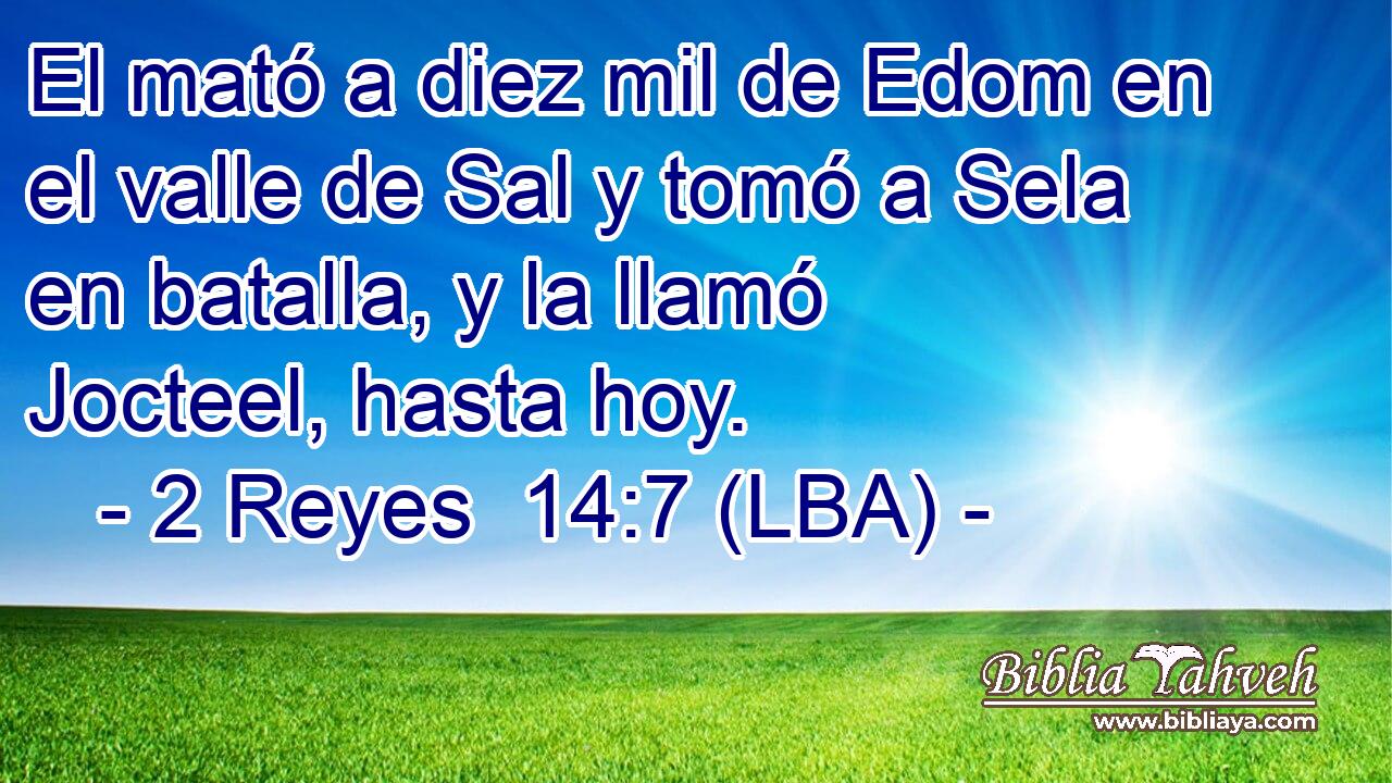 El mató a diez mil de Edom en el valle de Sal y tomó a Sela en batalla, y la llamó Jocteel, hasta hoy.
