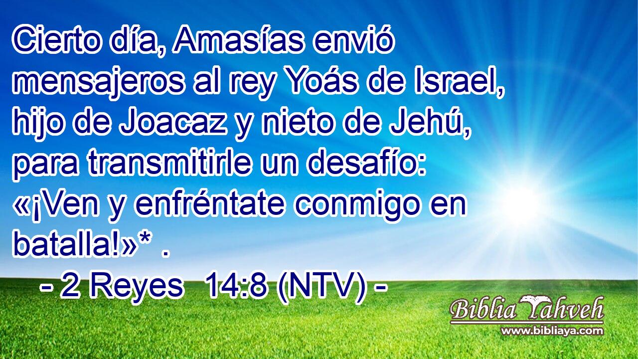 Cierto día, Amasías envió mensajeros al rey Yoás de Israel, hijo de Joacaz y nieto de Jehú, para transmitirle un desafío: «¡Ven y enfréntate conmigo en batalla!»* .