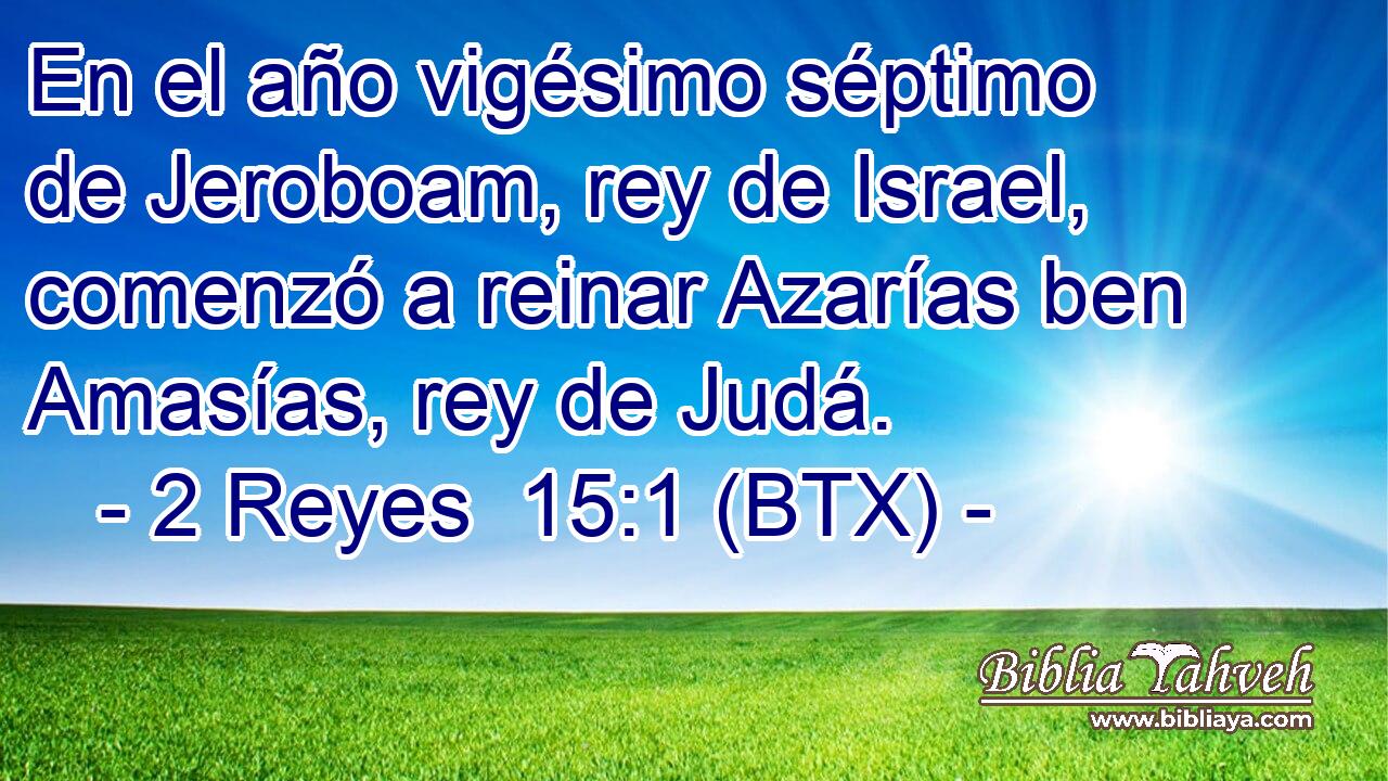 En el año vigésimo séptimo de Jeroboam, rey de Israel, comenzó a reinar Azarías ben Amasías, rey de Judá.