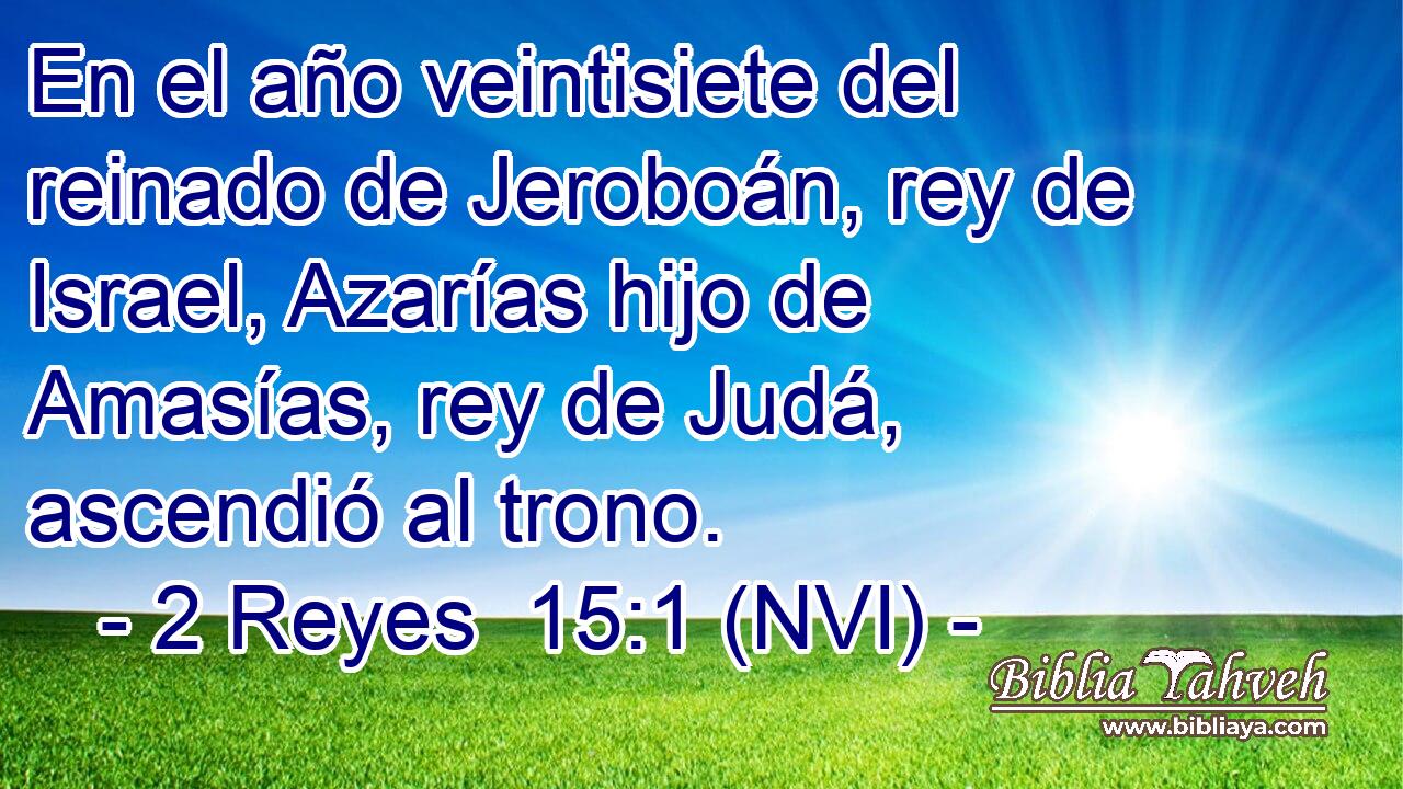  En el año veintisiete del reinado de Jeroboán, rey de Israel, Azarías hijo de Amasías, rey de Judá, ascendió al trono. 