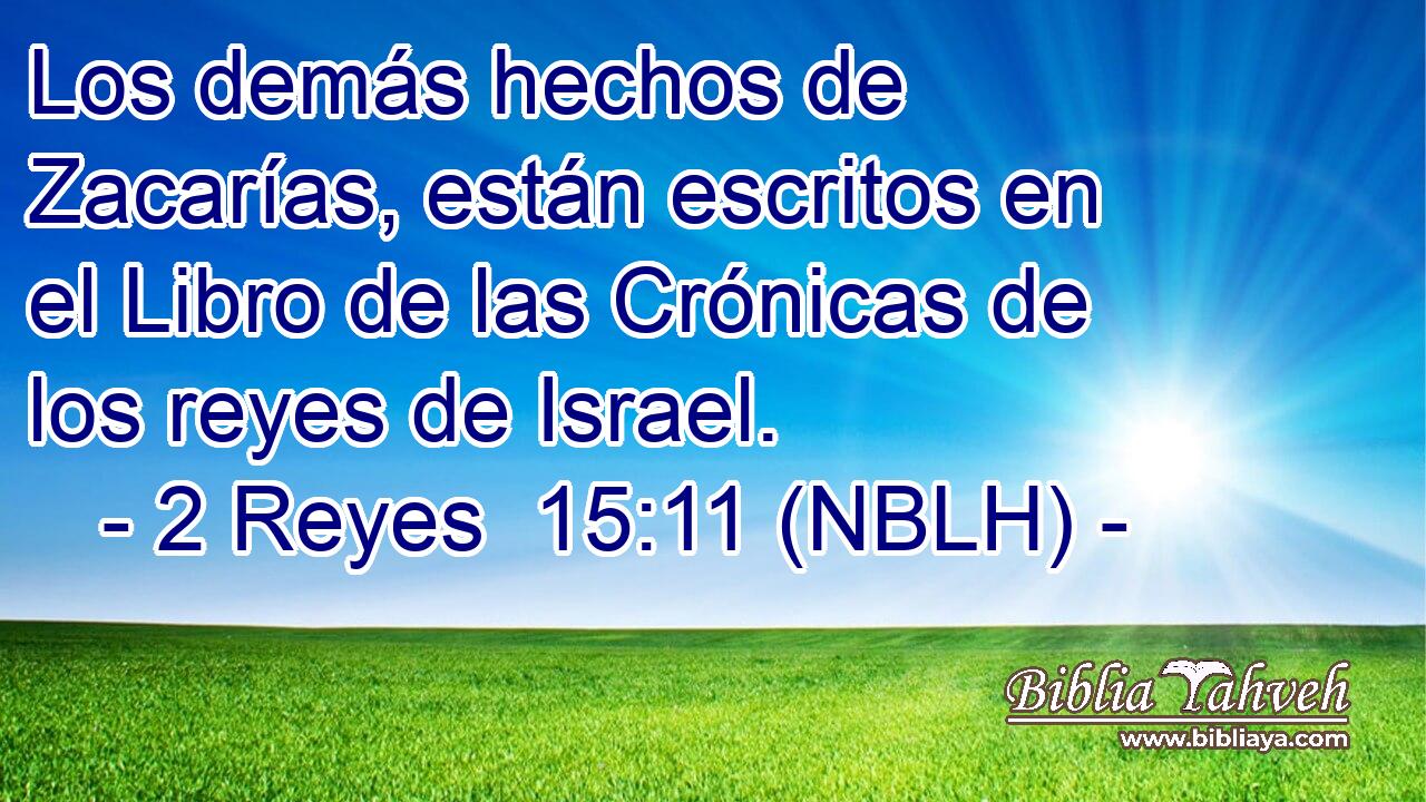 Los demás hechos de Zacarías, están escritos en el Libro de las Crónicas de los reyes de Israel. 