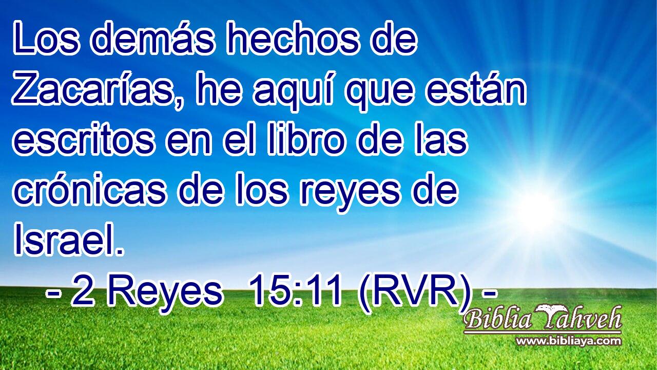 Los demás hechos de Zacarías, he aquí que están escritos en el libro de las crónicas de los reyes de Israel.