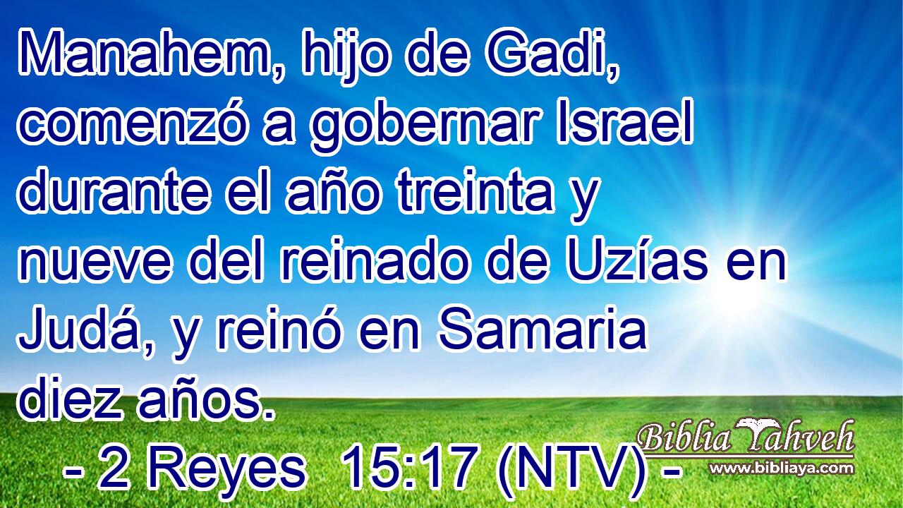 Manahem, hijo de Gadi, comenzó a gobernar Israel durante el año treinta y nueve del reinado de Uzías en Judá, y reinó en Samaria diez años.