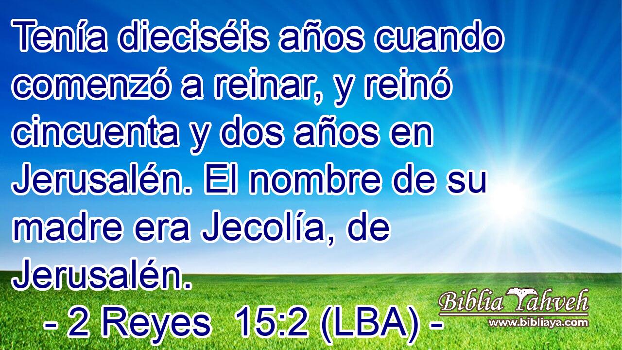 Tenía dieciséis años cuando comenzó a reinar, y reinó cincuenta y dos años en Jerusalén. El nombre de su madre era Jecolía, de Jerusalén.