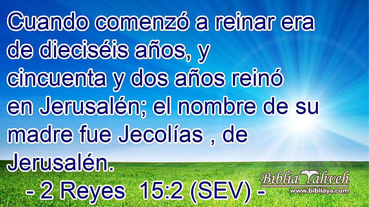 Cuando comenzó a reinar era de dieciséis años, y cincuenta y dos años reinó en Jerusalén; el nombre de su madre fue Jecolías , de Jerusalén.