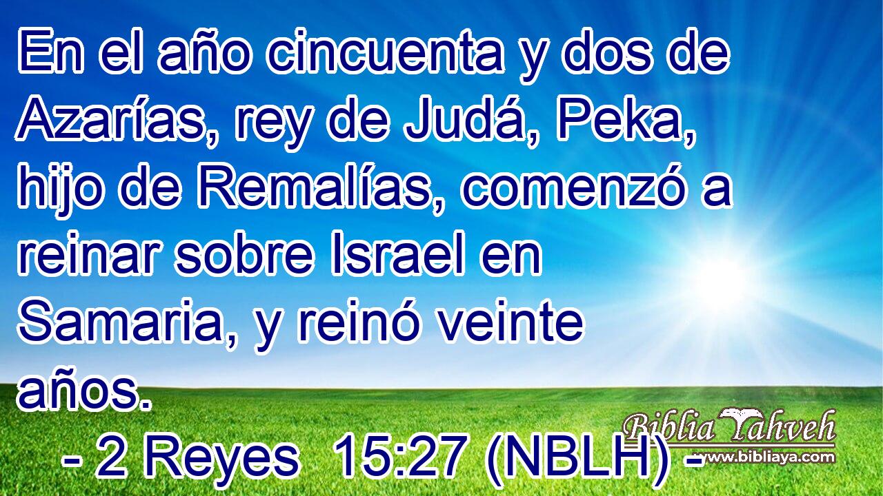 En el año cincuenta y dos de Azarías, rey de Judá, Peka, hijo de Remalías, comenzó a reinar sobre Israel en Samaria, y reinó veinte años. 
