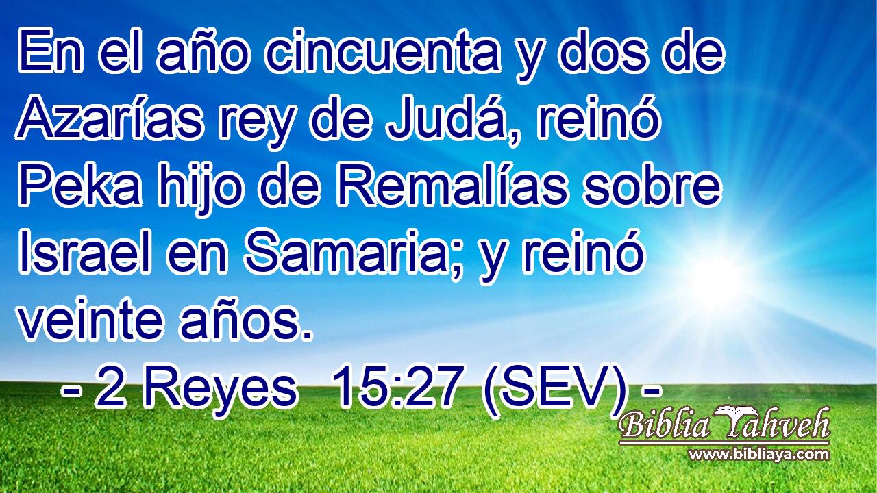 En el año cincuenta y dos de Azarías rey de Judá, reinó Peka hijo de Remalías sobre Israel en Samaria; y reinó veinte años.