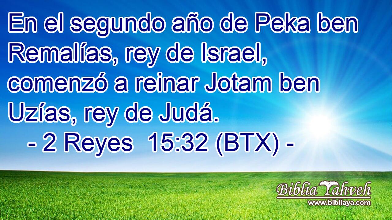 En el segundo año de Peka ben Remalías, rey de Israel, comenzó a reinar Jotam ben Uzías, rey de Judá.