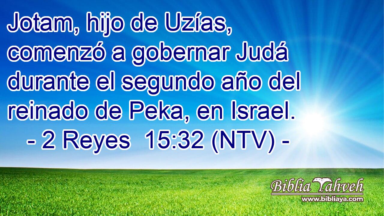 Jotam, hijo de Uzías, comenzó a gobernar Judá durante el segundo año del reinado de Peka, en Israel.