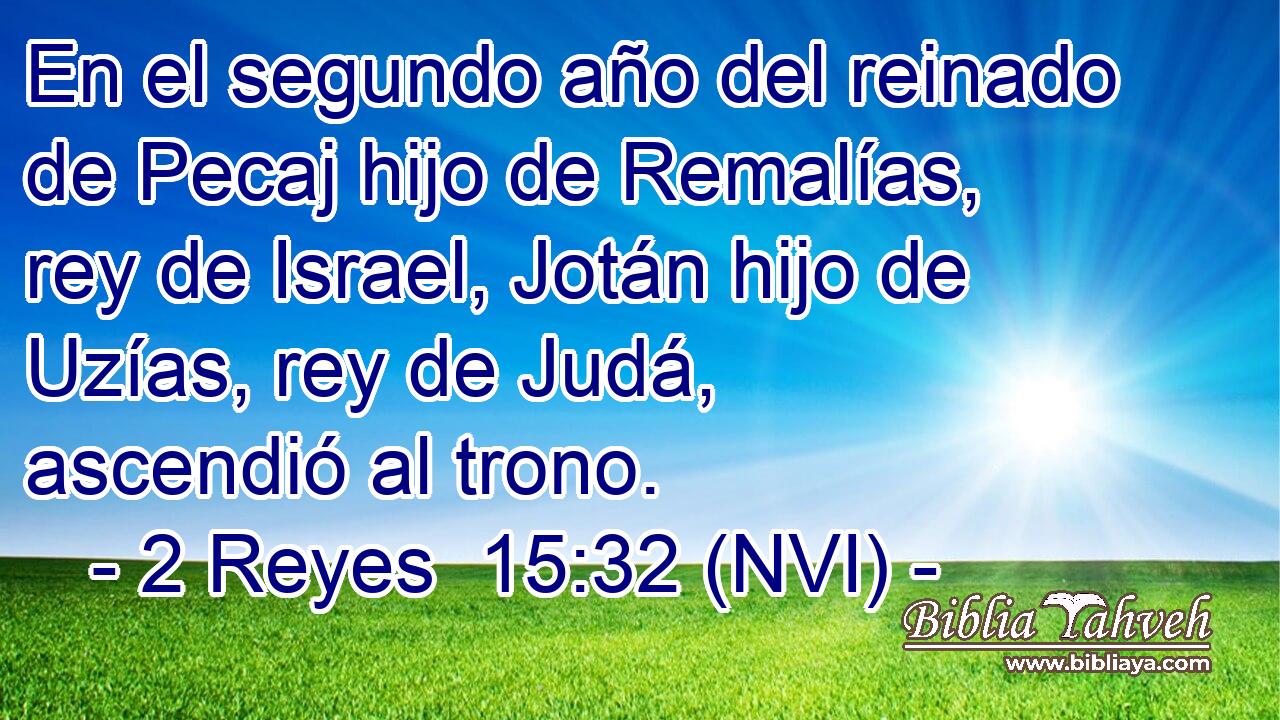 En el segundo año del reinado de Pecaj hijo de Remalías, rey de Israel, Jotán hijo de Uzías, rey de Judá, ascendió al trono. 