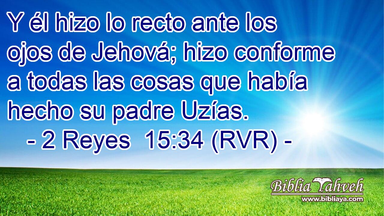 Y él hizo lo recto ante los ojos de Jehová; hizo conforme a todas las cosas que había hecho su padre Uzías.