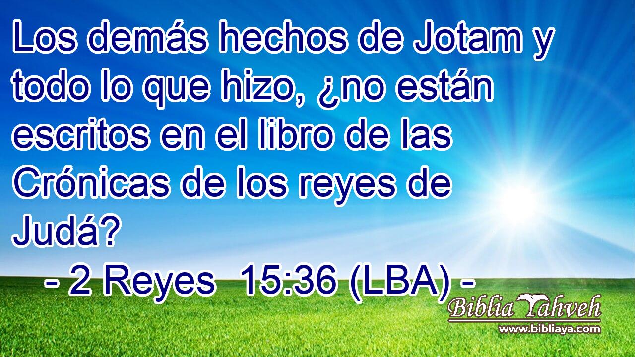 Los demás hechos de Jotam y todo lo que hizo, ¿no están escritos en el libro de las Crónicas de los reyes de Judá?