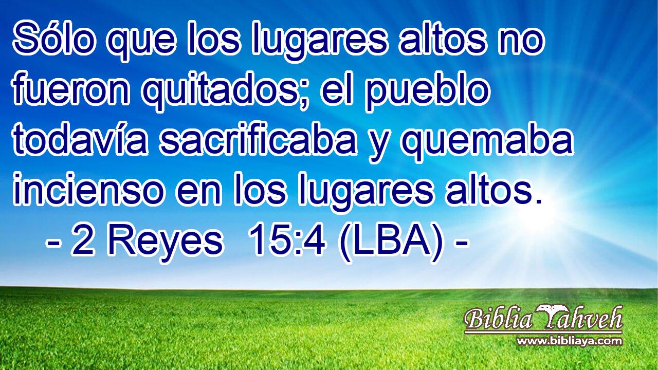Sólo que los lugares altos no fueron quitados; el pueblo todavía sacrificaba y quemaba incienso en los lugares altos.