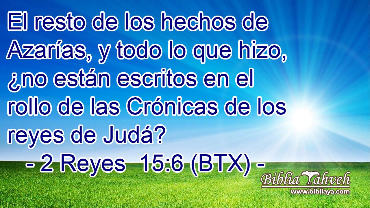 El resto de los hechos de Azarías, y todo lo que hizo, ¿no están escritos en el rollo de las Crónicas de los reyes de Judá?